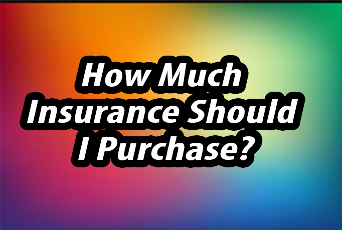 how much insurance should I purchase